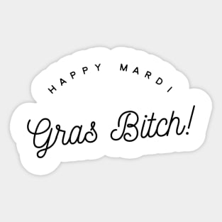 happy mardi gras bitch Sticker